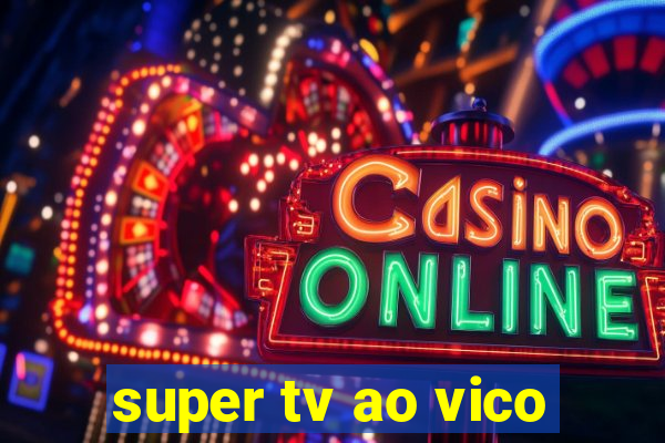 super tv ao vico